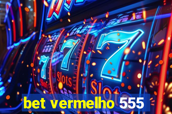 bet vermelho 555